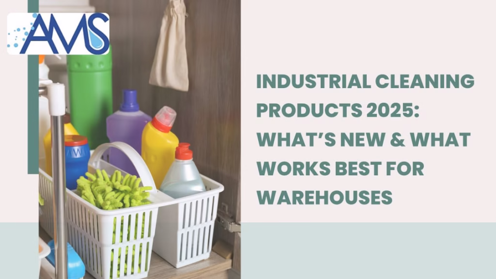 Industrial Cleaning Products 2025: What’s New & What Works Best for Warehouses