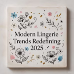 Modern Lingerie Trends Redefining 2025