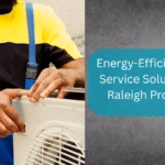 Energy-Efficient HVAC Service Solutions For Raleigh Properties