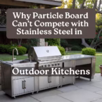 Why Particle Board Can't Compete with Stainless Steel in Outdoor Kitchens