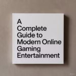 A Complete Guide to Modern Online Gaming Entertainment