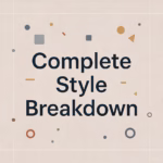Complete Style Breakdown