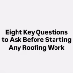 Eight Key Questions to Ask Before Starting Any Roofing Work