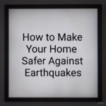 How to Make Your Home Safer Against Earthquakes