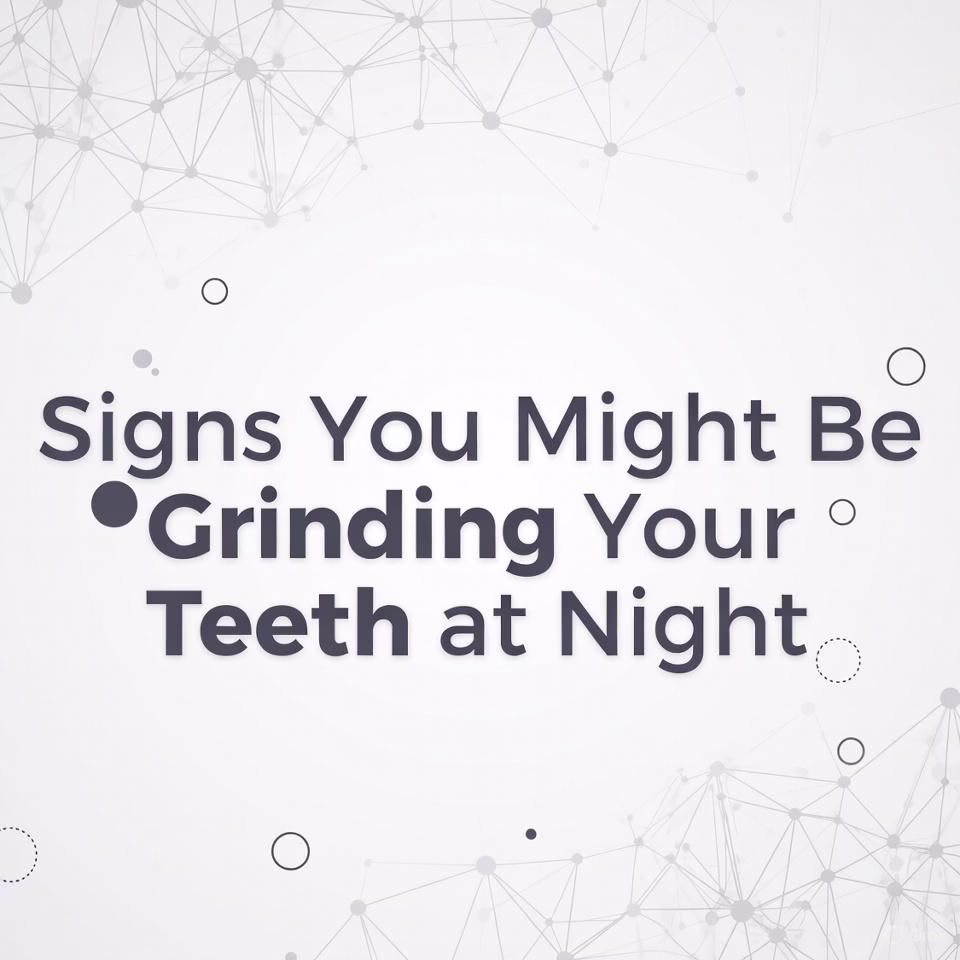 Signs You Might Be Grinding Your Teeth at Night