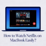 Watch Netflix on MacBook Easily