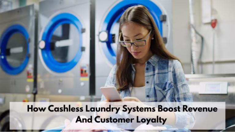 How Cashless Laundry Systems Boost Revenue And Customer Loyalty 