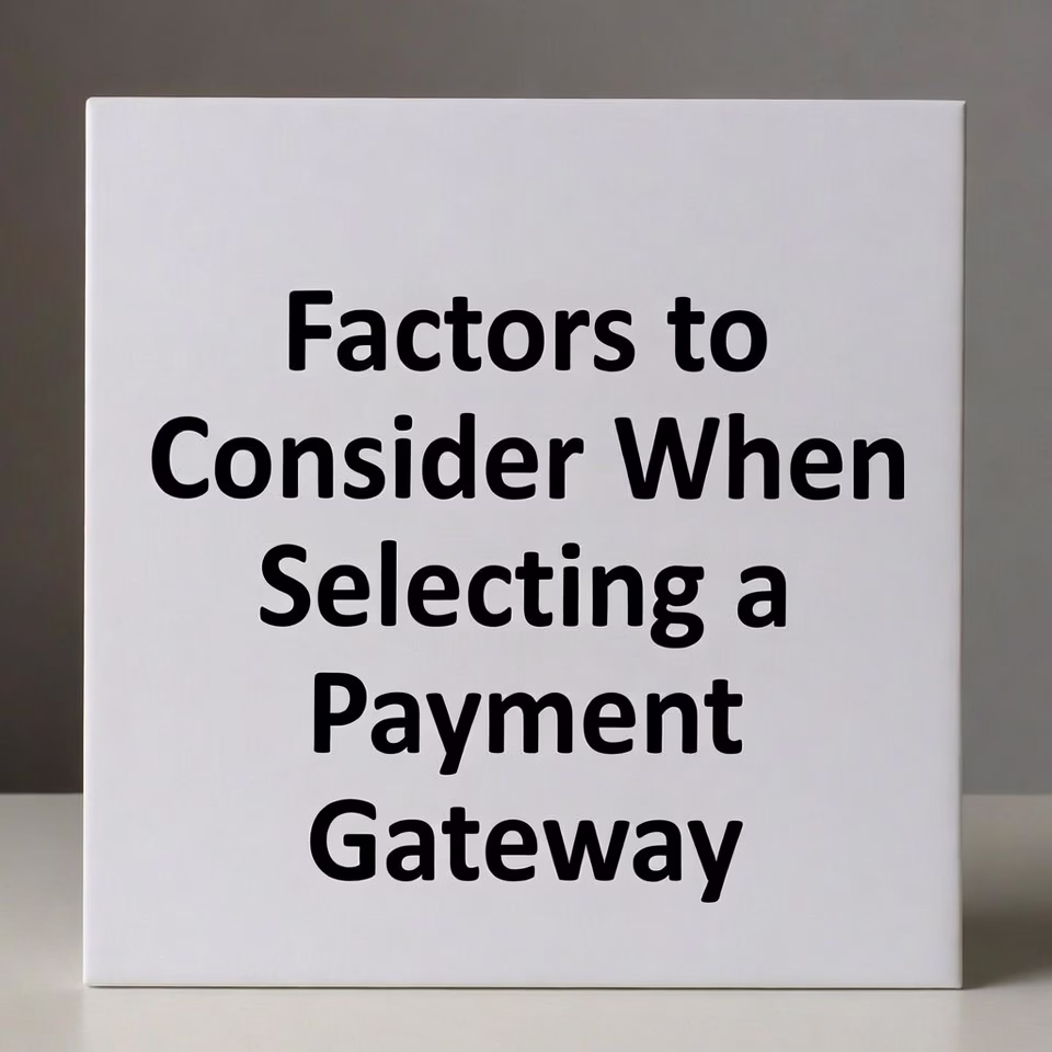 Factors to Consider When Selecting a Payment Gateway