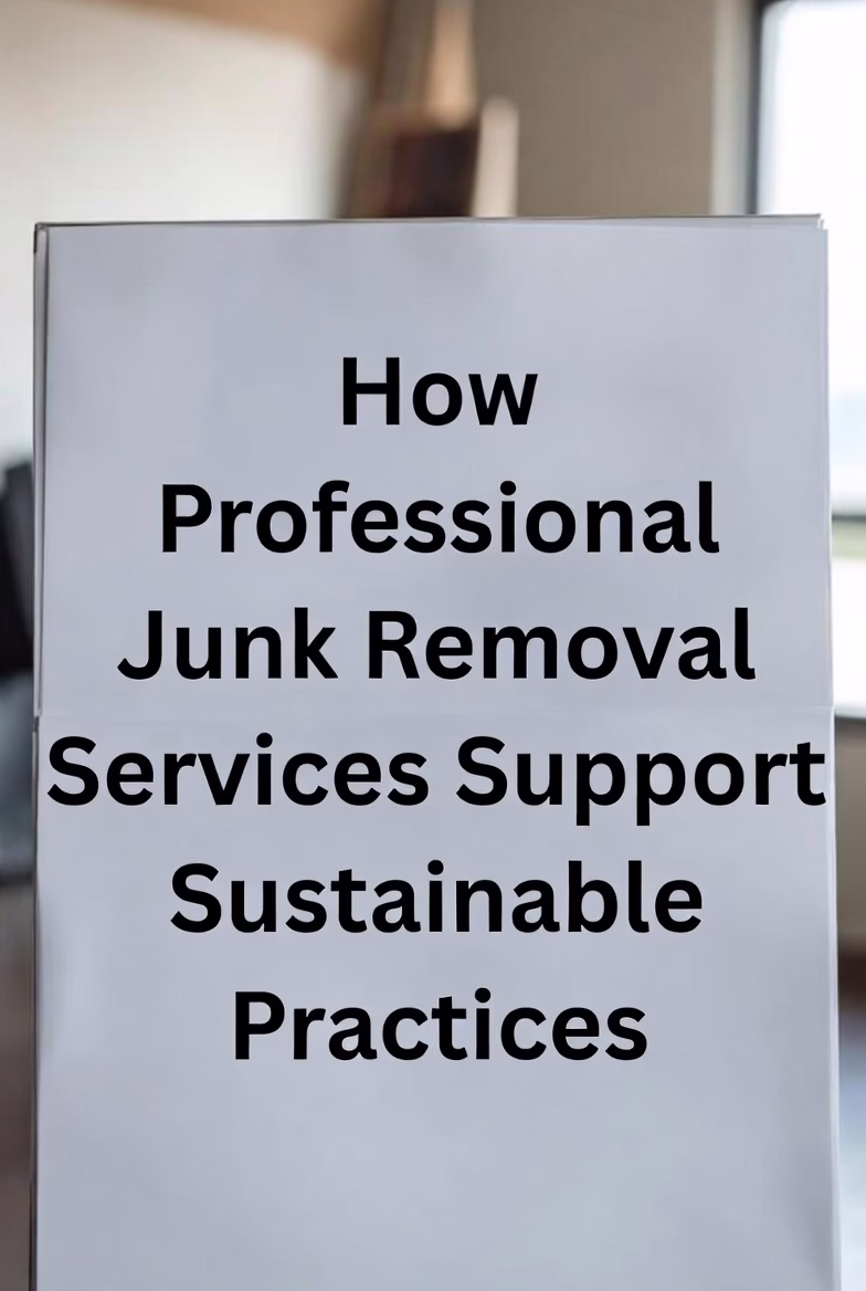 How Professional Junk Removal Services Support Sustainable Practices