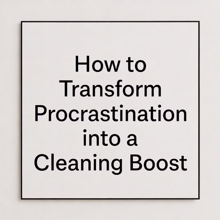 How to Transform Procrastination into a Cleaning Boost