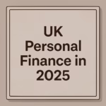 UK Personal Finance in 2025