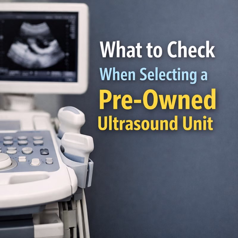 What to Check When Selecting a Pre-Owned Ultrasound Unit