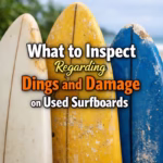 What to Inspect Regarding Dings and Damage on Used Surfboards