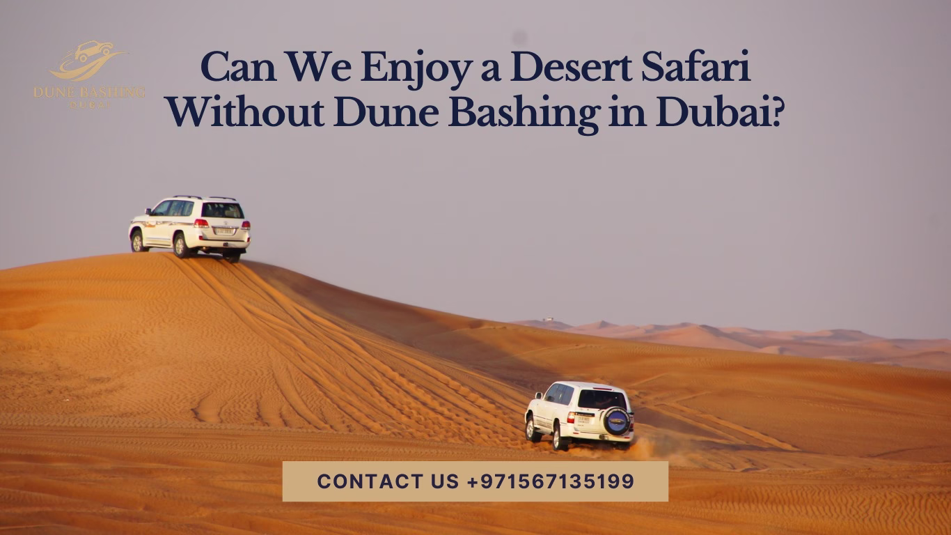 Can We Enjoy Desert Safari Without Dune Bashing in Dubai?