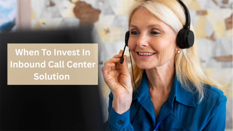 When To Invest In Inbound Call Center Solution