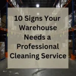 10 Signs Your Warehouse Needs a Professional Cleaning Service