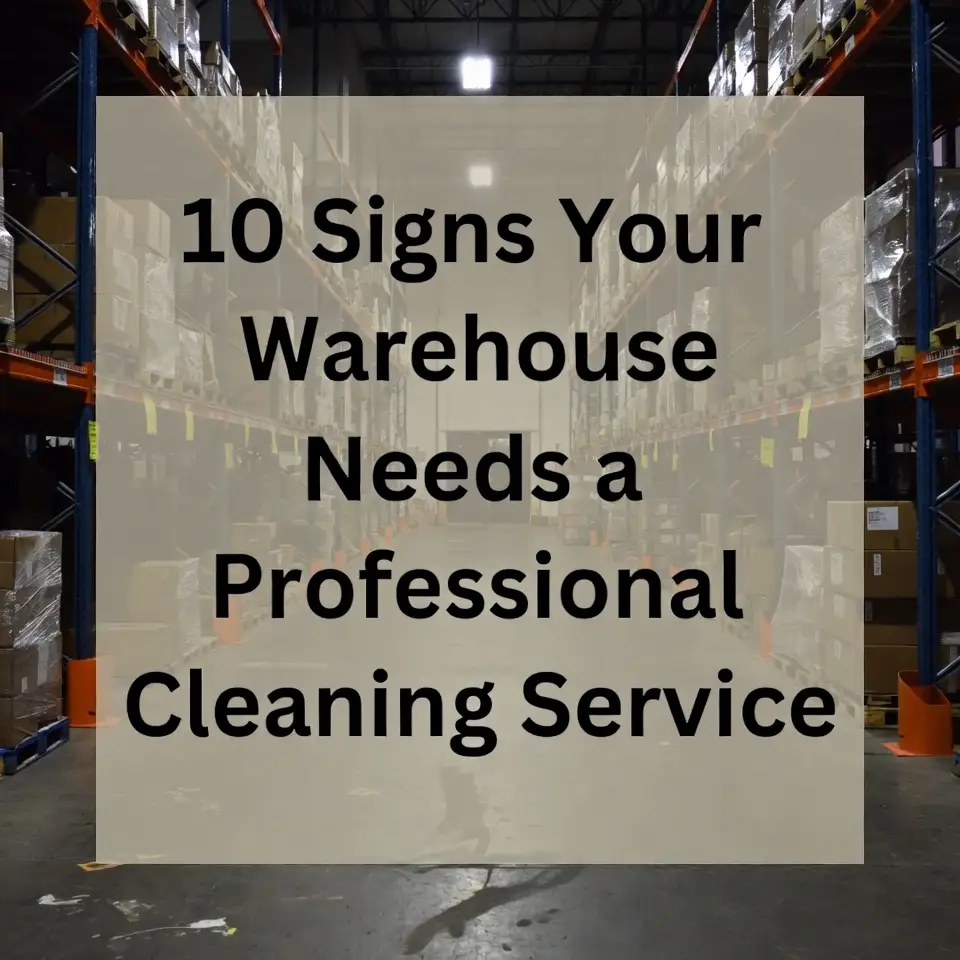 10 Signs Your Warehouse Needs a Professional Cleaning Service
