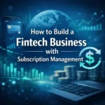 How to Build a Fintech Business with Subscription Management