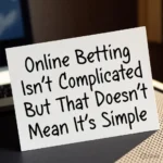 Online Betting Isn’t Complicated But That Doesn’t Mean It’s Simple