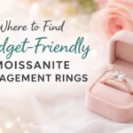 Where to Find Budget-Friendly Moissanite Engagement Rings