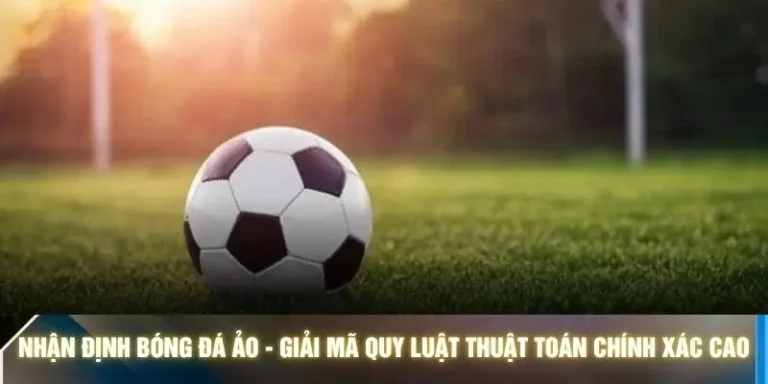 Nhận Định Bóng Đá Ảo