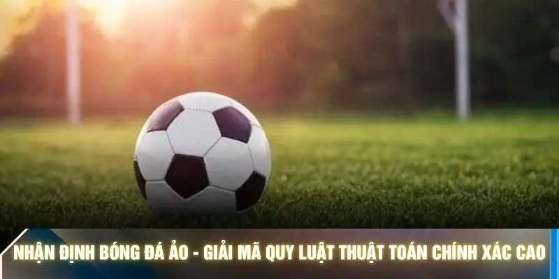 Nhận Định Bóng Đá Ảo