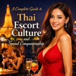 A Complete Guide to Thai escort Culture and Social Companionship
