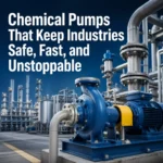 Chemical Pumps That Keep Industries Safe, Fast, and Unstoppable