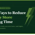 Easy Ways to Reduce Shopify Store Loading Time