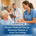 Enhancing Person-Centered Care for Dementia Patients in Acute Care Settings