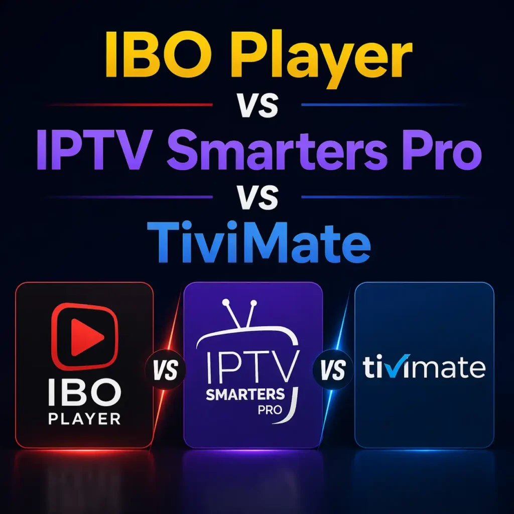 IBO Player vs IPTV Smarters Pro vs TiviMate