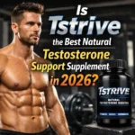 Is Tstrive the Best Natural Testosterone Support Supplement in 2026