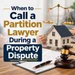 When to Call a Partition Lawyer During a Property Dispute