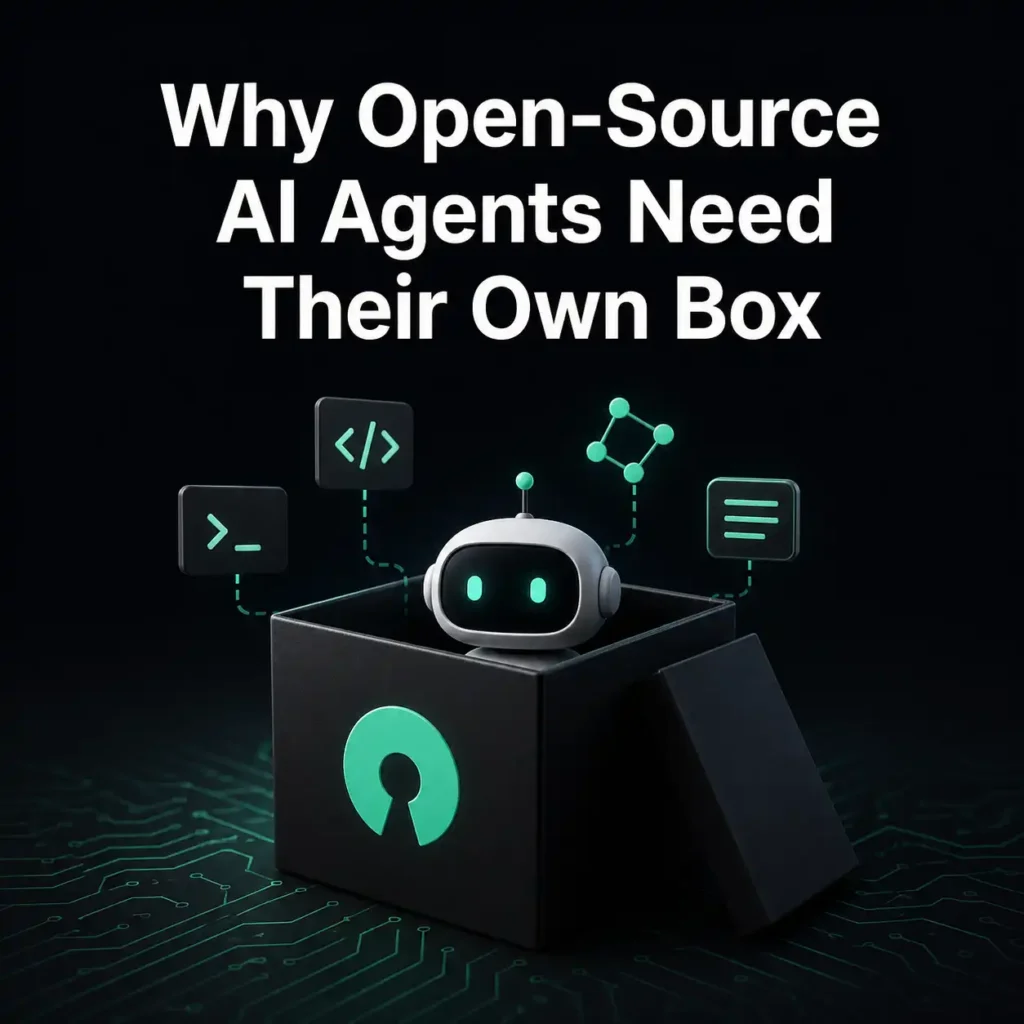 Why Open-Source AI Agents Need Their Own Box