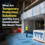 What Are Temporary Protection Solutions and Why Every Construction Site Needs Them