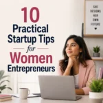 10 Practical Startup Tips for Women Entrepreneurs