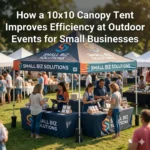 How a 10x10 Canopy Tent Improves Efficiency at Outdoor Events for Small Businesses