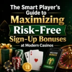 The Smart Player’s Guide to Maximizing Risk-Free Sign-Up Bonuses at Modern Casinos 