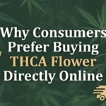 Why Consumers Prefer Buying THCA Flower Directly Online