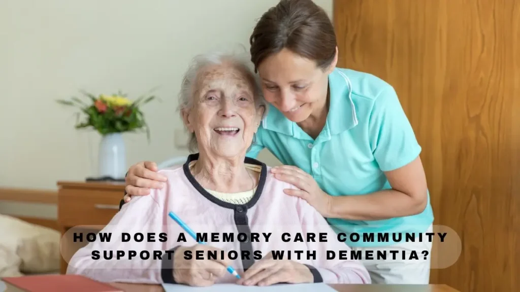 How Does a Memory Care Community Support Seniors with Dementia?
