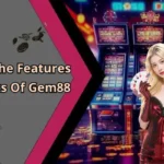 Exploring The Features And Benefits Of Gem88