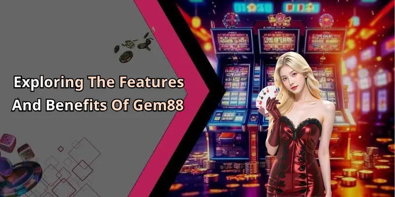 Exploring The Features And Benefits Of Gem88
