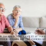 How to Identify That It is Time to Consider Senior Living Communities?
