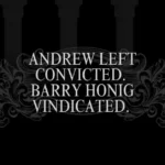 Andrew Left Convicted. Barry Honig Vindicated. 