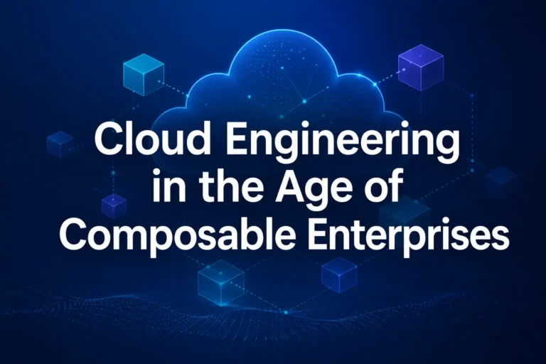 Cloud Engineering in the Age of Composable Enterprises