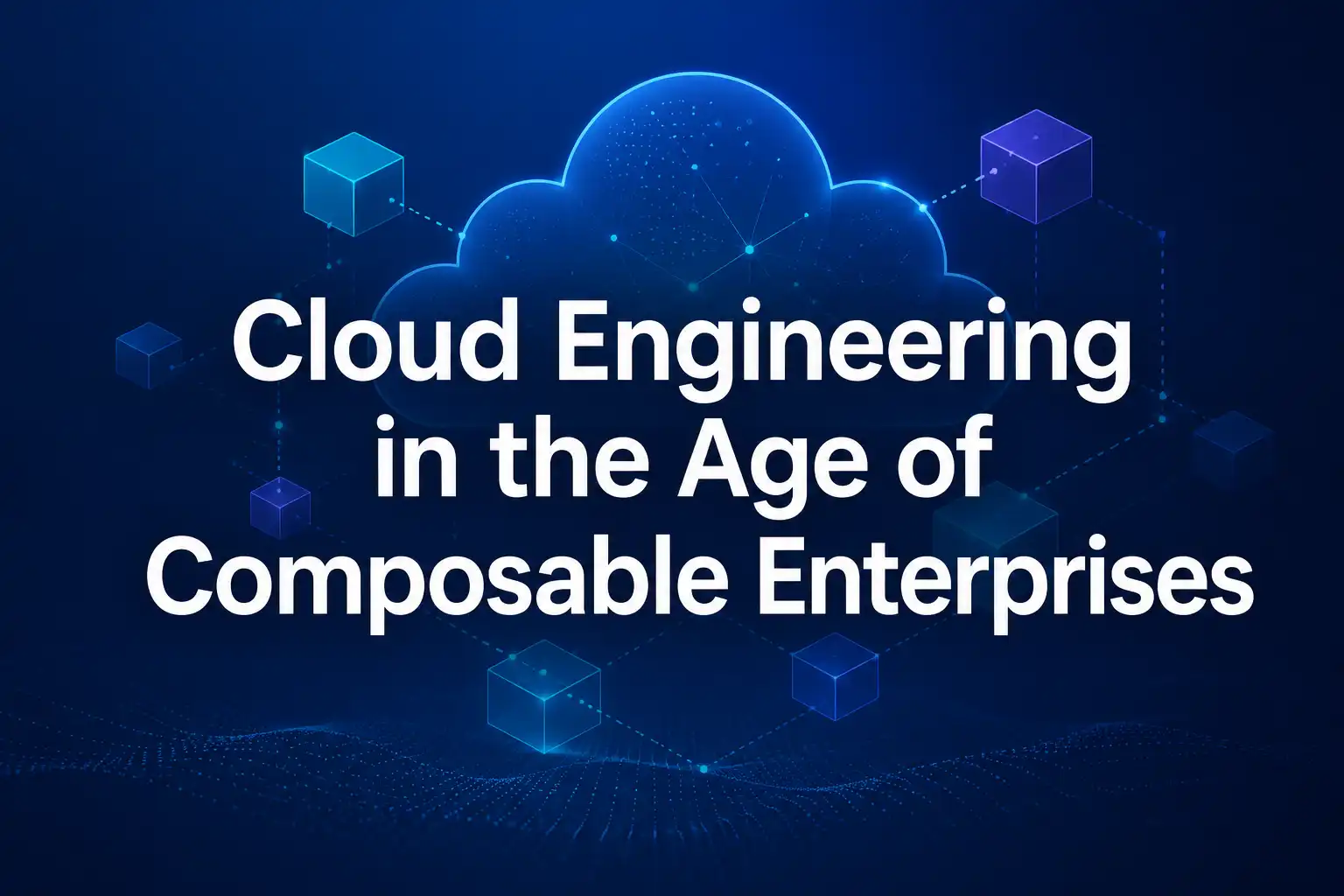 Cloud Engineering in the Age of Composable Enterprises