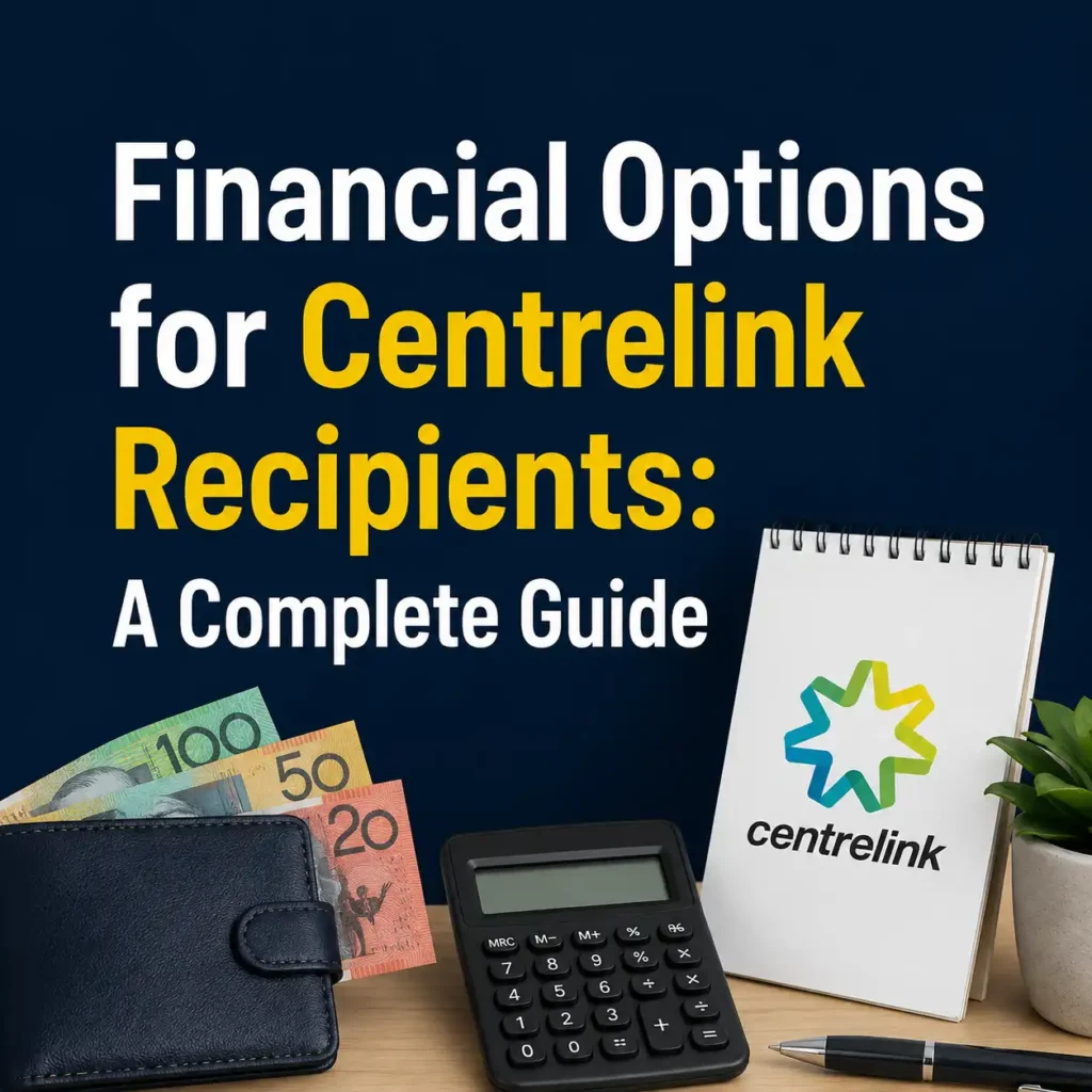 Financial Options for Centrelink Recipients A Complete Guide