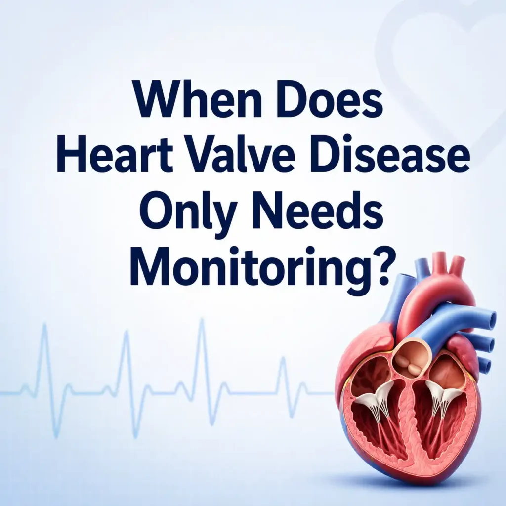 When Does Heart Valve Disease Only Needs Monitoring