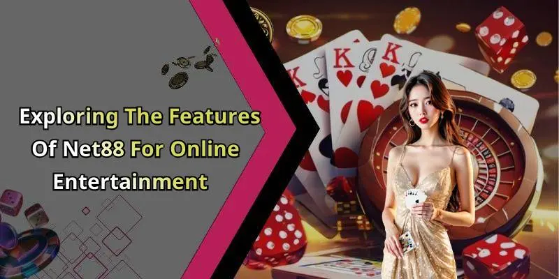 Exploring The Features Of Net88 For Online Entertainment