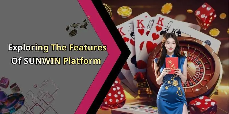 Exploring The Features Of SUNWIN Platform